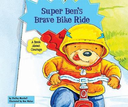 Super Ben's Brave Bike Ride: A Book about Courage - Book  of the Character Education with Super Ben and Molly the Great