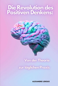 Paperback Die Revolution des Positiven Denkens: Von der Theorie zur Täglichen Praxis [German] Book