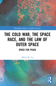 Paperback The Cold War, the Space Race, and the Law of Outer Space: Space for Peace Book