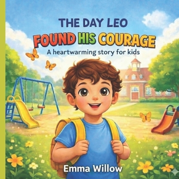 The Day Leo Found His Courage: A heartwarming story for kids