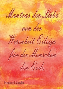 Paperback Mantras der Liebe von der Wesenheit Eileija für die Menschen der Erde [German] Book