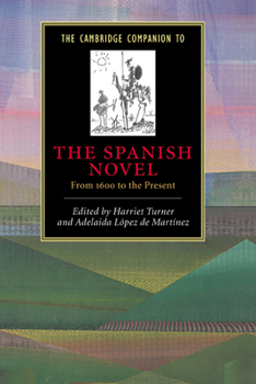 The Cambridge Companion to the Spanish Novel: From 1600 to the Present (Cambridge Companions to Literature) - Book  of the Cambridge Companions to Literature