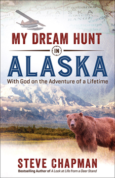 Paperback My Dream Hunt in Alaska: With God on the Adventure of a Lifetime Book