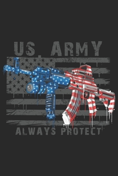 US Army Always Protect: Veterans Day Line Journal Gift For Those Heroes who can sacrifice their life for my country