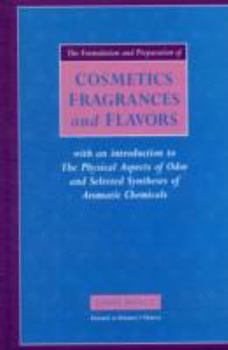 Hardcover The Formulation and Preparation of Cosmetics, Fragrances and Flavors: With an Introduction to the Physical Aspects of Odor and Selected Syntheses of Aromatic Chemicals Book