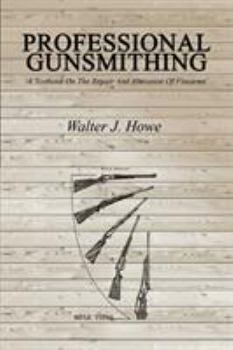 Paperback Professional Gunsmithing: A Textbook On The Repair And Alteration Of Firearms Book