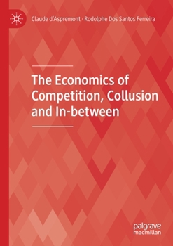 Paperback The Economics of Competition, Collusion and In-Between Book