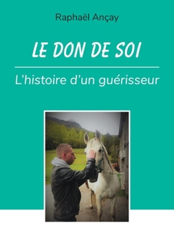 Paperback Le don de soi: l'histoire d'un guérisseur [French] Book