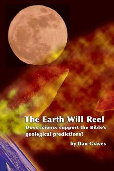 Paperback The Earth Will Reel: Does science support the Bible's Geological Predictions Book