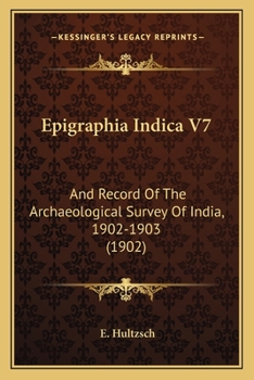 Epigraphia Indica V7: And Record Of The Archaeological Survey Of India, 1902-1903