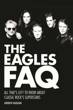 Paperback The Eagles FAQ: All That's Left to Know about Classic Rock's Superstars Book