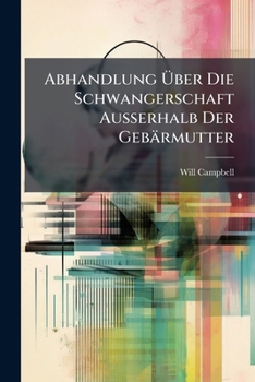Paperback Abhandlung Über Die Schwangerschaft Außerhalb Der Gebärmutter: Aus D. Engl. Übs. V. Ecker [German] Book