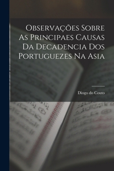 Paperback Observações Sobre As Principaes Causas Da Decadencia Dos Portuguezes Na Asia [Portuguese] Book