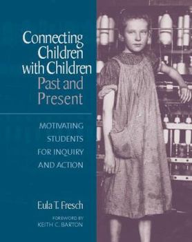 Paperback Connecting Children with Children, Past and Present: Motivating Students for Inquiry and Action Book