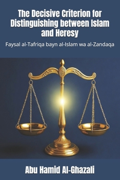 The Decisive Criterion for Distinguishing between Islam and Heresy: Faysal al-Tafriqa bayn al-Islam wa al-Zandaqa