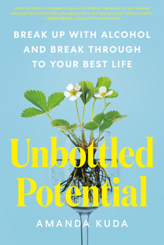 Paperback Unbottled Potential: Break Up with Alcohol and Break Through to Your Best Life Book