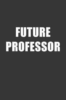 Paperback Future Professor Notebook: Lined Journal, 120 Pages, 6 x 9, Affordable Gift For Student, Future Dream Job Journal Matte Finish Book