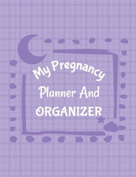 Paperback My Pregnancy Planner And Organizer: New Due Date Journal Trimester Symptoms Organizer Planner New Mom Baby Shower Gift Baby Expecting Calendar Baby Bu Book