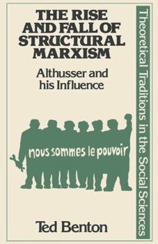 Paperback The Rise and Fall of Structural Marxism: Louis Althusser and His Influence (Traditions in Social Theory) Book