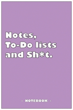 Notes, To-do lists and Sh*t - Notebook to write down your notes and organize your tasks: 6"x9" notebook with 110 blank lined pages