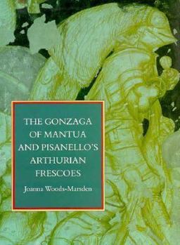 Hardcover The Gonzaga of Mantua and Pisanello's Arthurian Frescoes Book