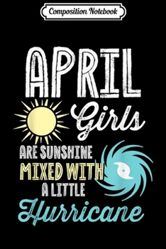 Composition Notebook: April Birthday for Girls Women Sunshine and Hurricane Journal/Notebook Blank Lined Ruled 6x9 100 Pages