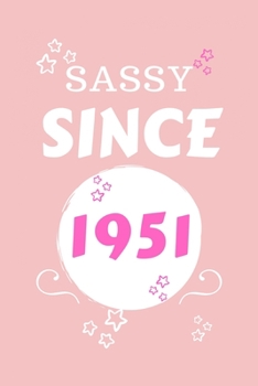 Sassy Since 1951: Perfect Gag Gift | Blank Lined Notebook Journal | 100 Pages 6" x 9" Format | Office Humour and Banter | Girls night Out | Birthday| Hen Stag Do | Anniversary | Christmas | Xmas