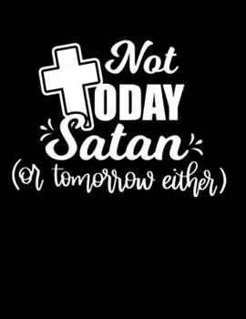 Paperback Not today satan or tomorrow: Christian Notebook: 8.5"x11" Composition Notebook with Christian Quote: Inspirational Gifts for Religious Men & Women Book