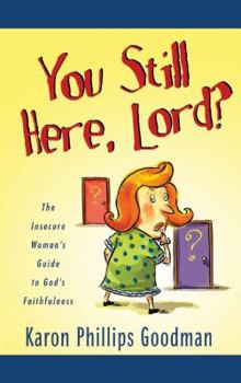Paperback You Still Here, Lord?: The Insecure Woman's Guide to God's Faithfulness Book