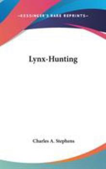 Lynx-Hunting: From Notes by the Author of "Camping Out" - Book #4 of the Young Yachters