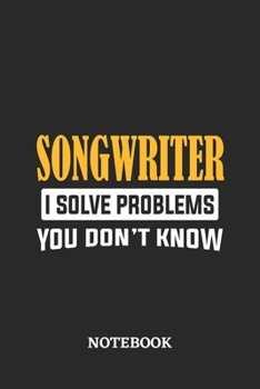 Songwriter I Solve Problems You Don't Know Notebook: 6x9 inches - 110 graph paper, quad ruled, squared, grid paper pages • Greatest Passionate Office Job Journal Utility • Gift, Present Idea