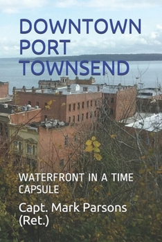 Paperback A Tour of Old Downtown Port Townsend: Waterfront In A Time Capsule Since 1899 Book