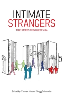 Paperback Intimate Strangers: True Stories from Queer Asia Book