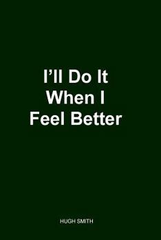Paperback I'll Do It When I Feel Better 2nd Edition Book