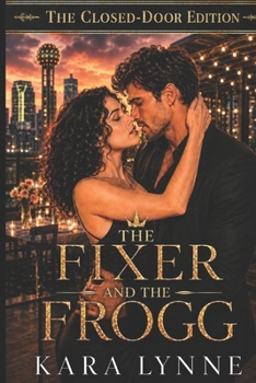 The Fixer and the Frogg: The Closed-Door Edition (Once Upon a Temptation Series The Closed-Door Edition)
