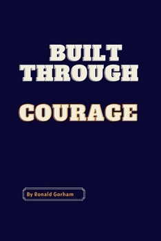 Paperback built through courage: Overcoming Fear and Adversity to Achieve Greatness Book