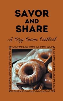 Paperback Savor and Share: A Cozy Cuisine Cookbook Book