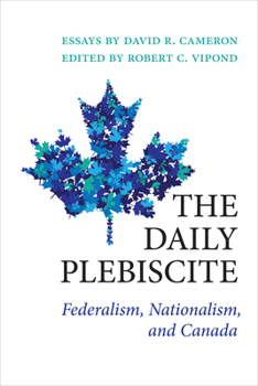 Paperback The Daily Plebiscite: Federalism, Nationalism, and Canada Book