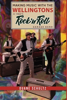 Hardcover Making Music with The Wellingtons A 1960s Rock'n'Roll Garage Band Book