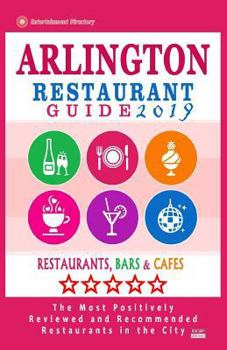 Paperback Arlington Restaurant Guide 2019: Best Rated Restaurants in Arlington, Virginia - 500 Restaurants, Bars and Cafés recommended for Visitors, 2019 Book