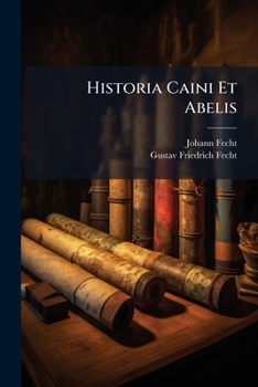 Paperback Historia Caini Et Abelis: Notis Criticis, Philologicis, Historicis Et Theologicis Illustrata Book