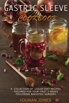 Gastric Sleeve Cookbook: A Collection of Liquid Diet Recipes, Tailored for Your First 2 Weeks Following Bariatric Surgery.