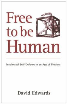 Paperback Free to Be Human: Intellectual Self-defence in an Age of Illusions Book
