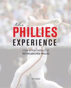 Hardcover The Phillies Experience: A Year-By-Year Chronicle of the Philadelphia Phillies Book