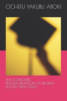 THE ECONOMIC TRANSFORMATION OF IDOMA SOCIETY 1860-1960