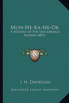 Paperback Muh-He-Ka-Ne-Ok: A History Of The Stockbridge Nation (1893) Book