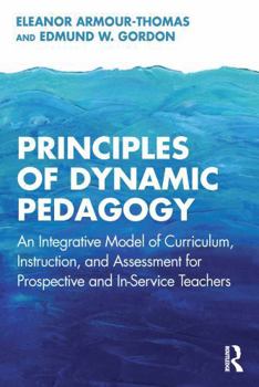 Paperback Principles of Dynamic Pedagogy: An Integrative Model of Curriculum, Instruction, and Assessment for Prospective and In-Service Teachers Book