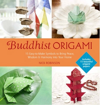 Paperback Buddhist Origami: 15 Easy-To-Make Symbols to Bring Peace, Wisdom & Harmony Into Your Home [With Origami Paper] Book