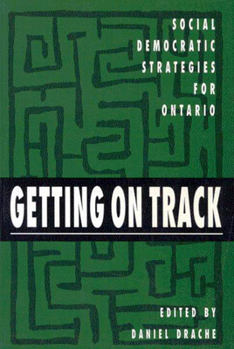 Paperback Getting on Track, Volume 1: Social Democratic Strategies for Ontario Book