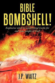 Paperback Bible Bombshell!: Explosive vital-to-understand truths for end-time people of God! Book